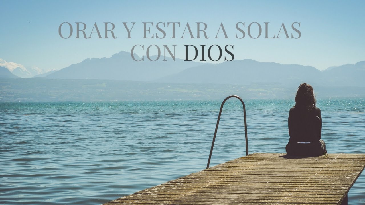 Orar y estar a solas con Dios – Iglesia de los discipulos de Cristo en  madrid